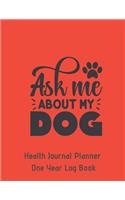 Ask Me About My Dog Health Journal Planner One Year Log Book