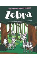 Step-by-Step Way to Draw Zebra: A Fun and Easy Drawing Book to Learn How to Draw Zebras