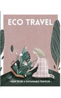 ECO TRAVEL. How to be a sustainable traveler.
