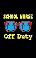 School Nurse Off Duty: I'm a School Nurse Journal (Funny Gifts for School Nurses)