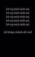 Ich reg mich nicht auf! Ich bringe einfach alle um!: Black Edition - kariertes Notizbuch mit 120 Seiten - 6x9 Zoll - Tagebuch, Notizbuch, Schulheft uvm. - lustig