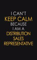 I Can't Keep Calm Because I Am A Distribution Sales Representative: Motivational: 6X9 unlined 129 pages Notebook writing journal