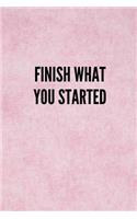 Finish What You Started: Lined Journal Notebook With Quote Cover, 6x9, Soft Cover, Matte Finish, Journal for Women To Write In, 120 Page