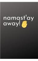 Namaste'away!