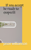 if u accept then be ready to expect