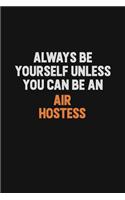 Always Be Yourself Unless You Can Be An Air Hostess