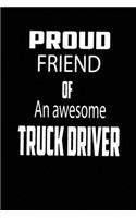 Proud Friend of an Awesome Truck Driver: funny and cute blank truck driver lined journal Notebook, Diary, planner, Gift for daughter, son, boyfriend, girlfriend, men, women, wife and husban