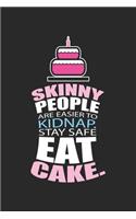 Skinny People are Easier To Kidnap Stay Safe Eat Cake: Kein Diät-Kuchen-Liebhaber Notizbuch liniert DIN A5 - 120 Seiten für Notizen, Zeichnungen, Formeln - Organizer Schreibheft Planer Tagebuch