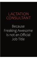 Lactation Consultant Because Freaking Awesome Is Not An Official Job Title: Career journal, notebook and writing journal for encouraging men, women and kids. A framework for building your career.