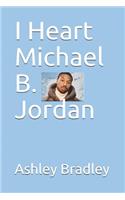 I Heart Michael B. Jordan