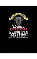 Always Be Yourself Unless You Can Be A Neapolitan Mastiff Then Be A Neapolitan Mastiff: Graph Paper Notebook - 1 cm Squares(183 Graph Paper Notebook - 1 CM Squares)