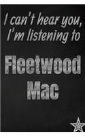 I can't hear you, I'm listening to Fleetwood Mac creative writing lined journal: Promoting band fandom and music creativity through journaling...one day at a time