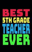 Best 5th Grade Teacher Ever: Blank Lined Journal Notebook Teacher Appreciation Gift