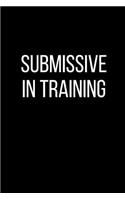 Submissive In Training: Sexual Blank Lined Journal-120 Pages 6 x 9