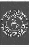 No Coffee No Programmer: Notebook, Planner or Journal Size 6 x 9 110 Lined Pages Office Equipment, Supplies Great Gift Idea for Christmas or Birthday for a Programmer