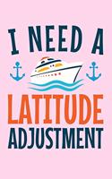 I Need a Latitude Adjustment: A Small Lined Notebook for Cruise Ship Vacationers