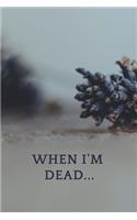 When I'm Dead...