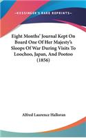 Eight Months' Journal Kept on Board One of Her Majesty's Sloops of War During Visits to Loochoo, Japan, and Pootoo (1856)