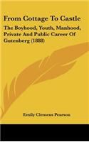 From Cottage to Castle: The Boyhood, Youth, Manhood, Private and Public Career of Gutenberg (1888)