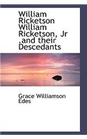 William Ricketson William Ricketson, JR .and Their Descedants