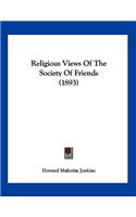 Religious Views Of The Society Of Friends (1893)
