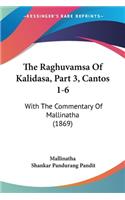 The Raghuvamsa Of Kalidasa, Part 3, Cantos 1-6