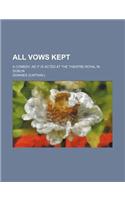 All Vows Kept; A Comedy. as It Is Acted at the Theatre-Royal in Dublin: (English)