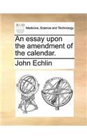 An Essay Upon the Amendment of the Calendar.
