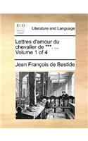 Lettres D'Amour Du Chevalier de ***. ... Volume 1 of 4