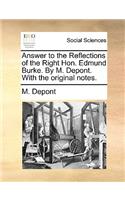Answer to the Reflections of the Right Hon. Edmund Burke. by M. Depont. with the Original Notes.