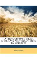La Photochromie: Tirage D'Epreuves Photographiques En Couleurs