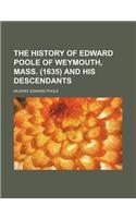 The History of Edward Poole of Weymouth, Mass. (1635) and His Descendants