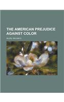 The American Prejudice Against Color