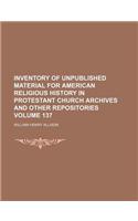 Inventory of Unpublished Material for American Religious History in Protestant Church Archives and Other Repositories Volume 137
