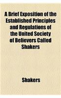 A Brief Exposition of the Established Principles and Regulations of the United Society of Believers Called Shakers