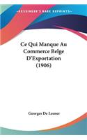 Ce Qui Manque Au Commerce Belge D'Exportation (1906)