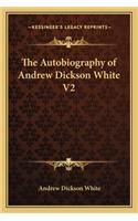 The Autobiography of Andrew Dickson White V2: (English)