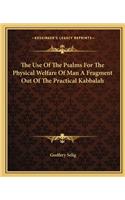 The Use Of The Psalms For The Physical Welfare Of Man A Fragment Out Of The Practical Kabbalah