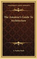 The Amateur's Guide to Architecture