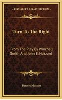 Turn to the Right: From the Play by Winchell Smith and John E. Hazzard