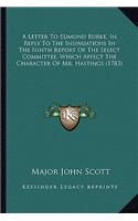 Letter To Edmund Burke, In Reply To The Insinuations In The Ninth Report Of The Select Committee, Which Affect The Character Of Mr. Hastings (1783)