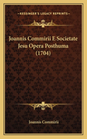 Joannis Commirii E Societate Jesu Opera Posthuma (1704)