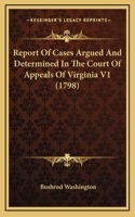 Report Of Cases Argued And Determined In The Court Of Appeals Of Virginia V1 (1798)