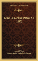 Letres Du Cardinal D'Ossat V2 (1697)