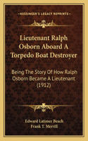 Lieutenant Ralph Osborn Aboard A Torpedo Boat Destroyer