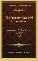 The Primary Cause Of Antisemitism