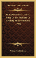 An Experimental-Critical Study Of The Problem Of Grading And Promotion (1911)