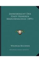 Jahresbericht Der Stadt Hoheren Madchenschule (1891)