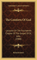 Comforts Of God: Lectures On The Fourteenth Chapter Of The Gospel Of St. John (1908)