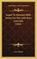 Sequel To Mamma's Bible Stories For Her Little Boys And Girls (1842)